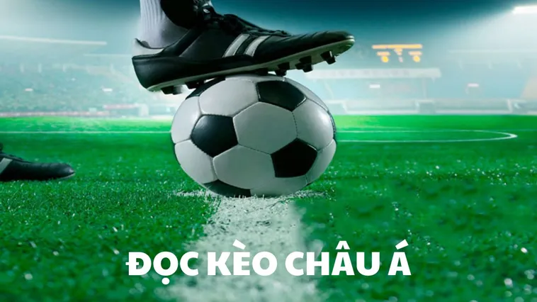 Tất Tần Tật Về Kèo Châu Á Và Cách Chinh Phục Tỷ Lệ Chấp Trên Sân Cỏ
