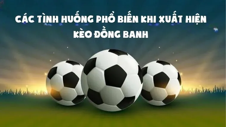 Bí Quyết Chơi Kèo Đồng Banh Luôn Thắng Và Những Lưu Ý Cần Phải Biết