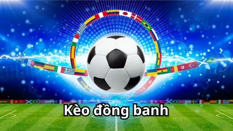 Bí Quyết Chơi Kèo Đồng Banh Luôn Thắng Và Những Lưu Ý Cần Phải Biết