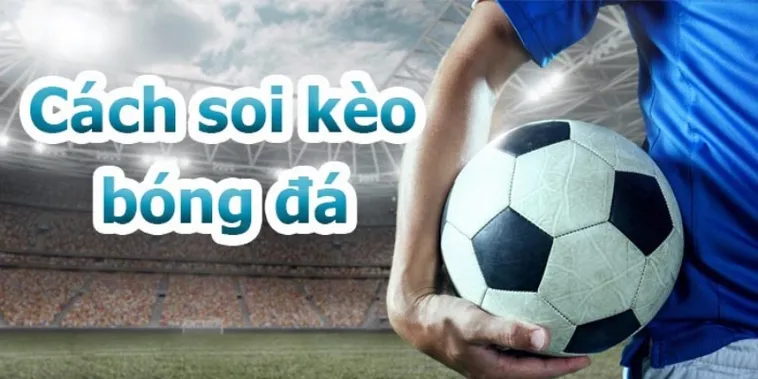 Kèo Bóng Đá Bí Quyết Đọc Vị Tỷ Lệ Và Cách Chơi Hiệu Quả