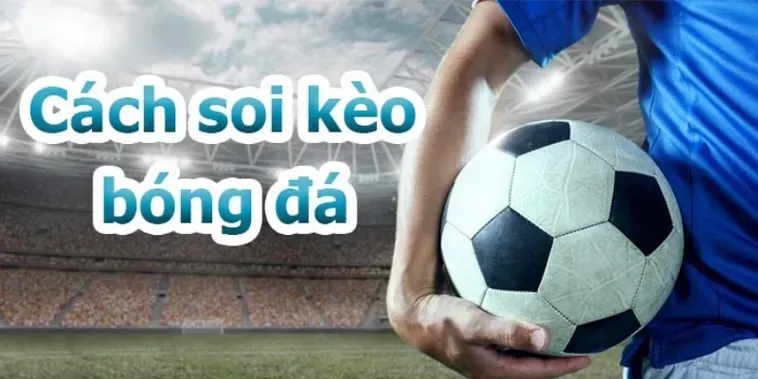 Cách Soi Kèo Tổng Bàn Thắng Của Đội Và Bí Quyết Dự Đoán Chuẩn 2026
