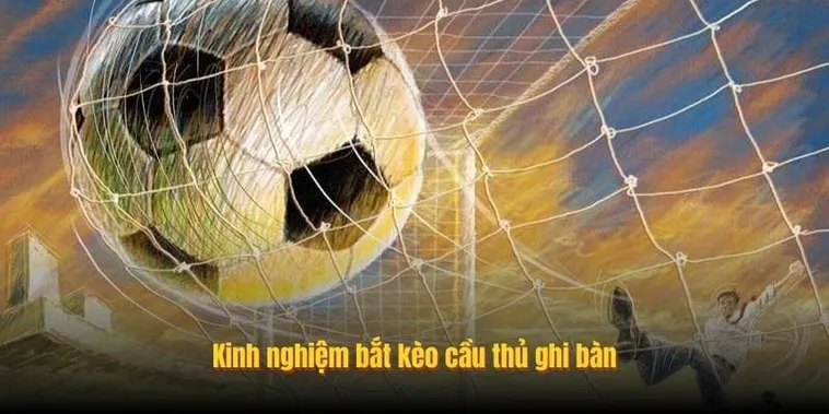 Cách Soi Kèo Cầu Thủ Ghi Bàn Và Bí Quyết Lựa Chọn Ngôi Sao 2026
