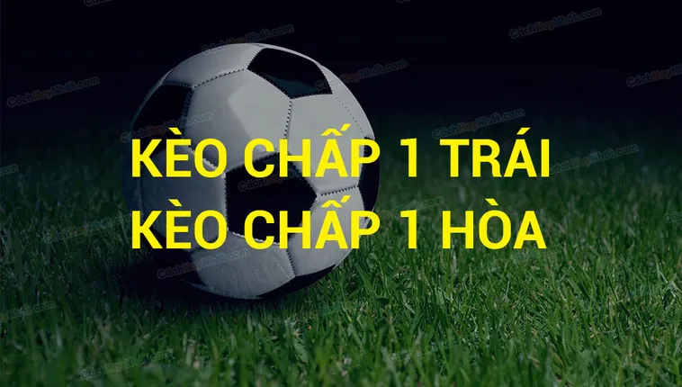Giải Mã Kèo Chấp 1 Và Những Bí Quyết Dự Đoán Trận Đấu Chính Xác 2026