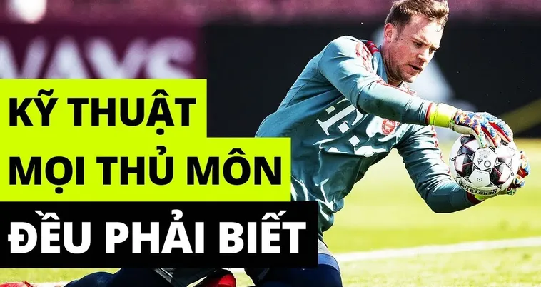 Kỹ Thuật Thủ Môn Bí Quyết Bảo Vệ Khung Thành An Toàn Tuyệt Đối