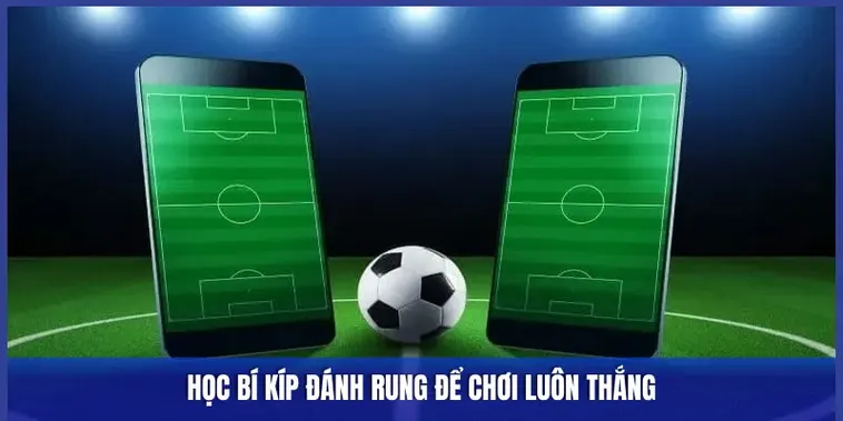 Bí Quyết Chơi Kèo Rung Trong Bóng Đá Hiệu Quả Và Chính Xác Nhất